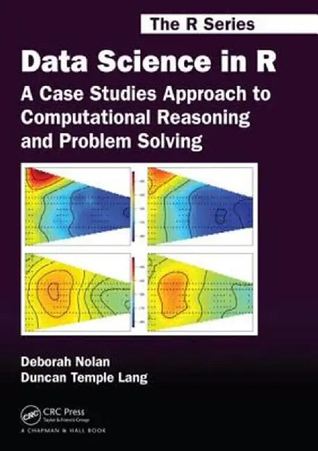 Data Science in R: A Case Studies Approach to Computational Reasoning and Problem Solving by Deborah Nolan