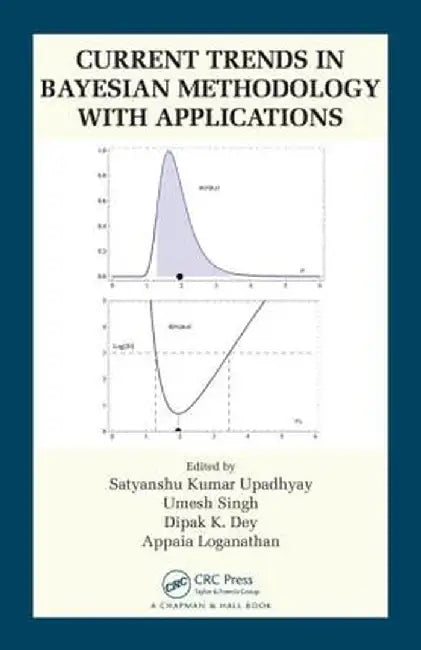 Current Trends in Bayesian Methodology with Applications by Satyanshu K. Upadhyay