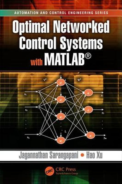 Optimal Networked Control Systems With Matlab by Jagannathan Sarangapani, Hao Xu