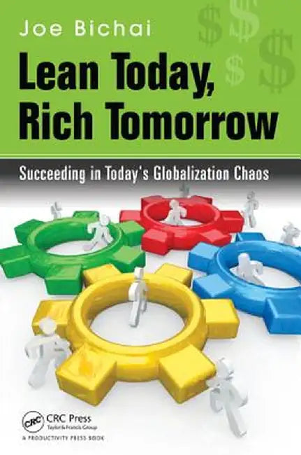 Lean Today, Rich Tomorrow: Succeeding in Today's Globalization Chaos by Joe Bichai
