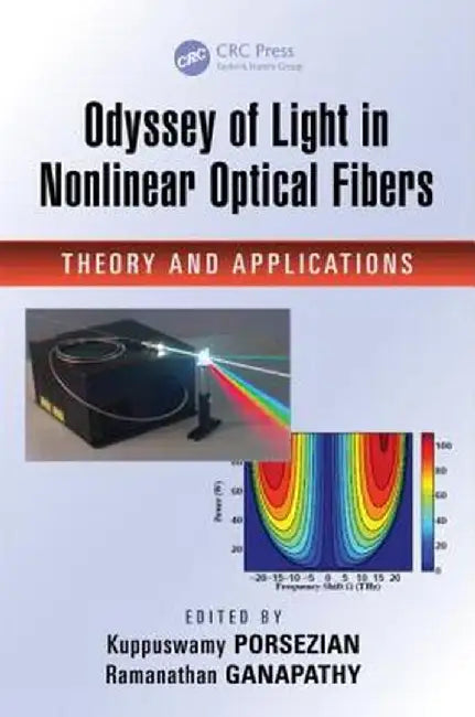 Odyssey of Light in Nonlinear Optical Fibers: Theory and Applications by Kuppuswamy Porsezian