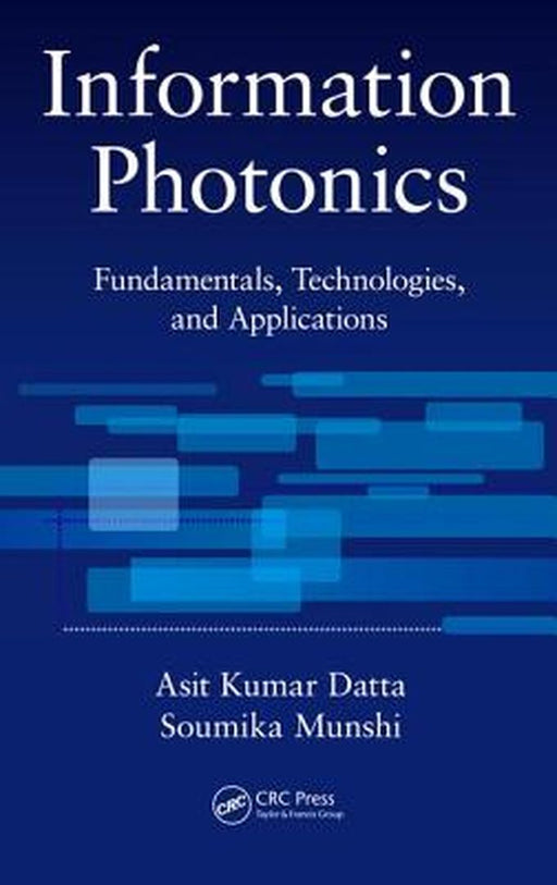 Information Photonics: Fundamentals, Technologies, and Applications by Asit Kumar Datta, Soumika Munshi