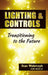 Lighting & Controls: Transitioning to the Future by Stan Walerczyk CLEP HCLP LC