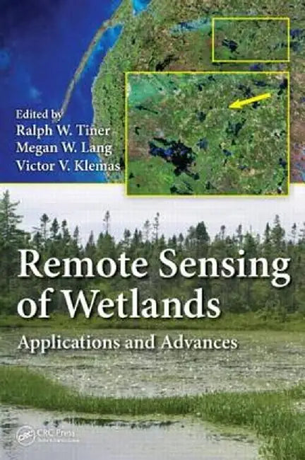 Remote Sensing of Wetlands: Applications and Advances by Ralph W. Tiner
