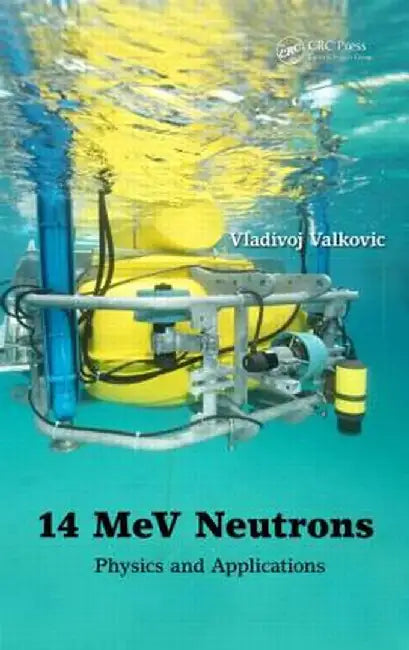 14 Mev Neutrons: Physics and Applications by Vladivoj Valkovic