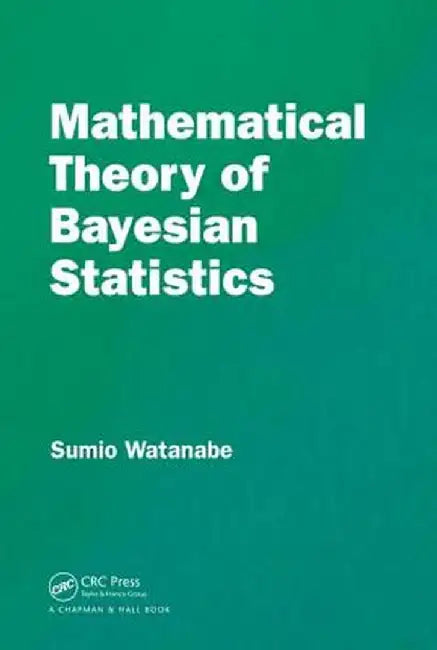 Mathematical Theory of Bayesian Statistics by Sumio Watanabe