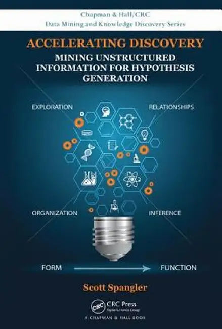 Accelerating Discovery: Mining Unstructured Information for Hypothesis Generation by Scott Spangler