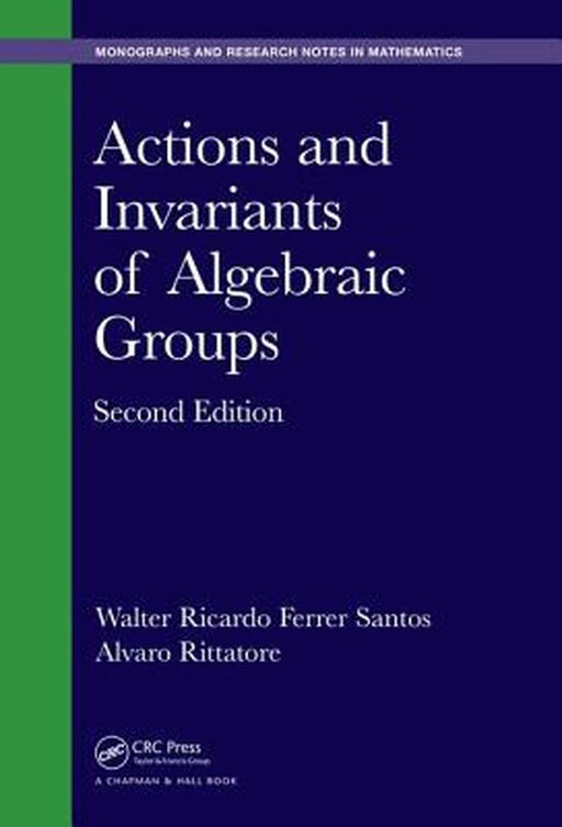Actions and Invariants of Algebraic Groups by Walter Ric Ferrer Santos