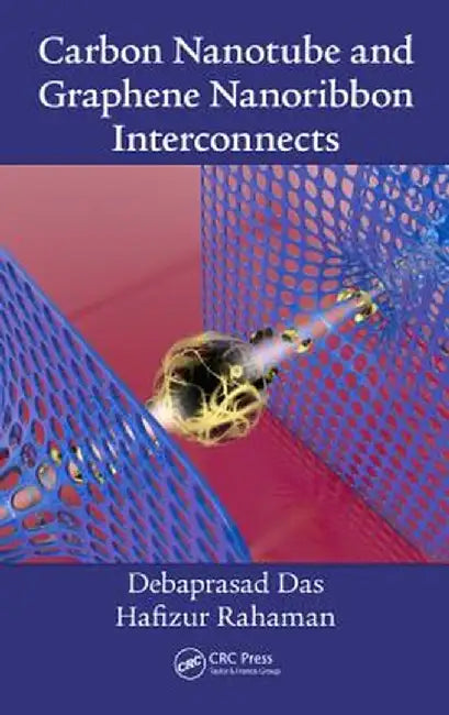 Carbon Nanotube and Graphene Nanoribbon Interconnects by Debaprasad Das