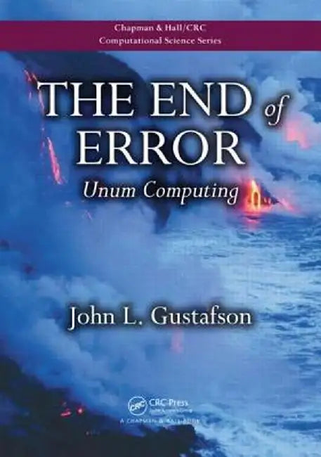 The End of Error: Unum Computing by John L. Gustafson