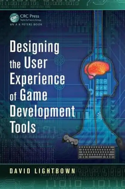 Designing the User Experience of Game Development Tools by David Lightbown