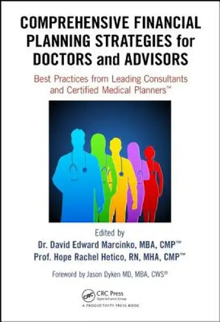 Comprehensive Financial Planning Strategies for Doctors and Advisors: Best Practices from Leading Consultants and Certified Medical Planners(tm) by David Edward Marcinko
