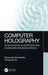 Computer Holography: Acceleration Algorithms and Hardware Implementations by Tomoyoshi Shimobaba