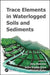 Trace Elements in Waterlogged Soils and Sediments by Jörg Rinklebe