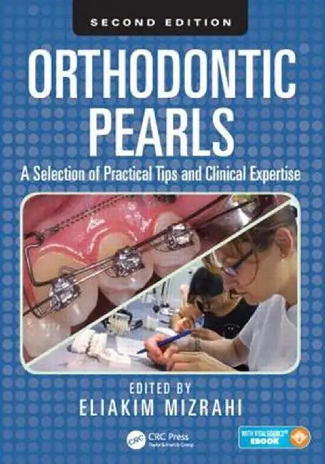 Orthodontic Pearls: A Selection of Practical Tips and Clinical Expertise by Eliakim Mizrahi