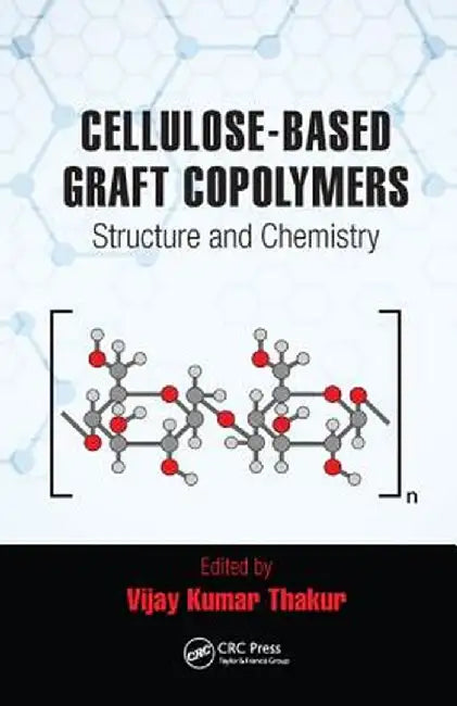 Cellulose-Based Graft Copolymers: Structure and Chemistry by Vijay Kumar Thakur