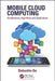 Mobile Cloud Computing: Architectures, Algorithms and Applications by Debashis De
