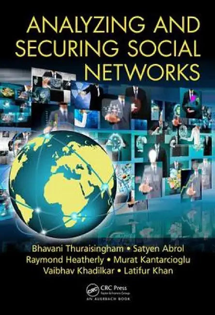 Analyzing and Securing Social Networks by Bhavani Thuraisingham