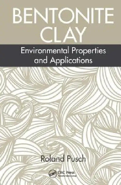 Bentonite Clay: Environmental Properties and Applications by Roland Pusch