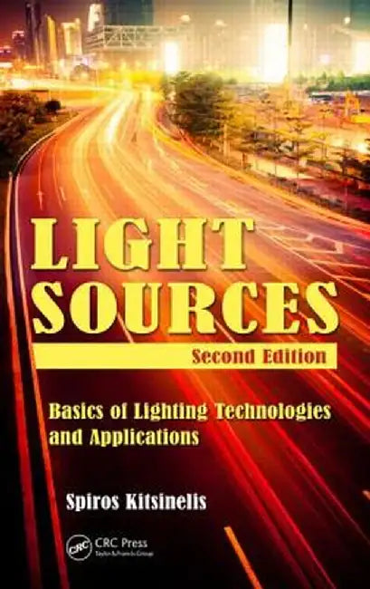 Light Sources: Basics of Lighting Technologies and Applications by Spiros Kitsinelis