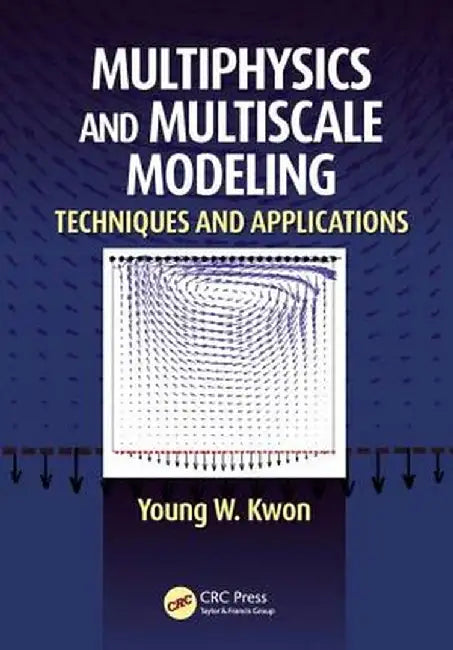 Multiphysics and Multiscale Modeling: Techniques and Applications by Young W. Kwon