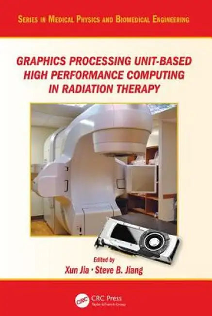 Graphics Processing Unit-Based High Performance Computing in Radiation Therapy by Xun Jia