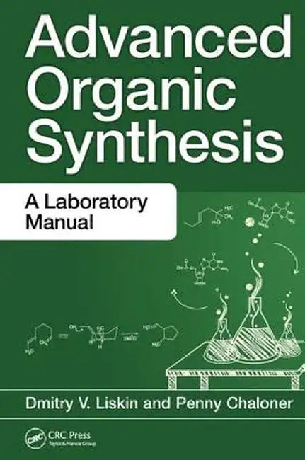 Advanced Organic Synthesis: A Laboratory Manual by Dmitry V. Liskin