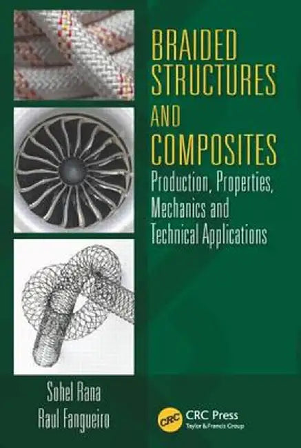 Braided Structures and Composites: Production, Properties, Mechanics, and Technical Applications by Sohel Rana