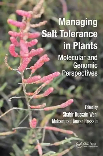 Managing Salinity Tolerance in Plants: Molecular and Genomic Perspectives by Shabir Hussain Wani