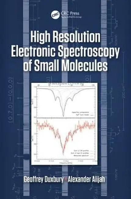 High Resolution Electronic Spectroscopy of Small Molecules by Geoffrey Duxbury