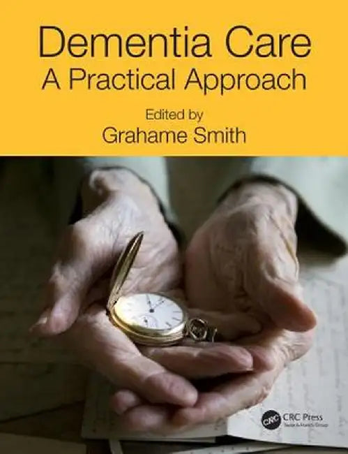 Dementia Care: A Practical Approach by Grahame Smith