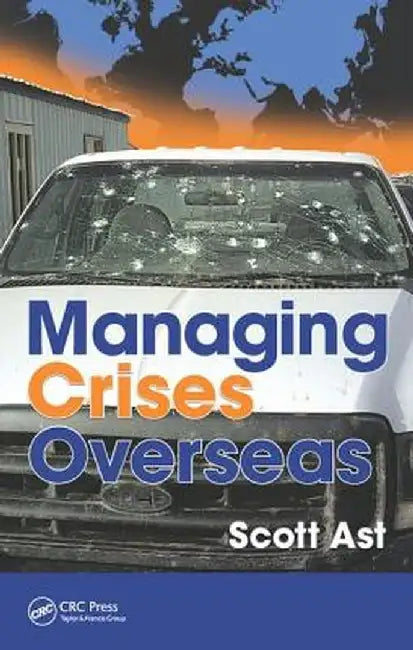 Managing Crises Overseas by Scott Alan Ast