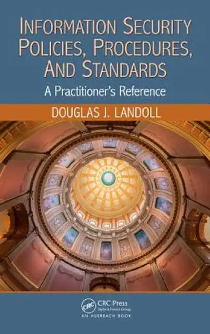 Information Security Policies, Procedures, and Standards: A Practitioner's Reference by Douglas J. Landoll