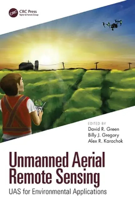 Unmanned Aerial Remote Sensing: Uas for Environmental Applications by David R. Green