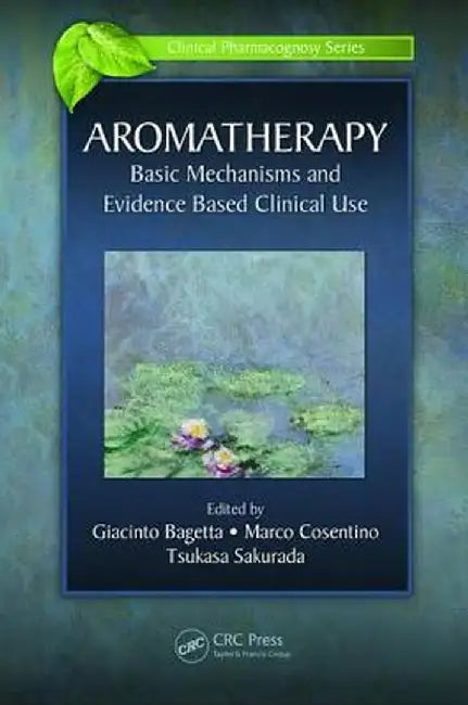 Aromatherapy: Basic Mechanisms and Evidence Based Clinical Use by Giacinto Bagetta