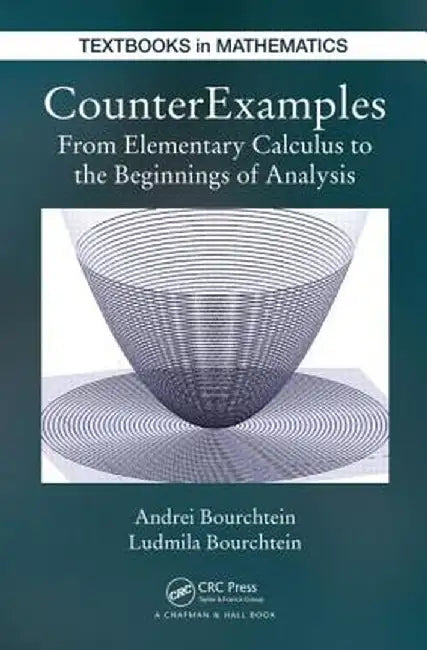 Counterexamples: From Elementary Calculus to the Beginnings of Analysis by Andrei Bourchtein