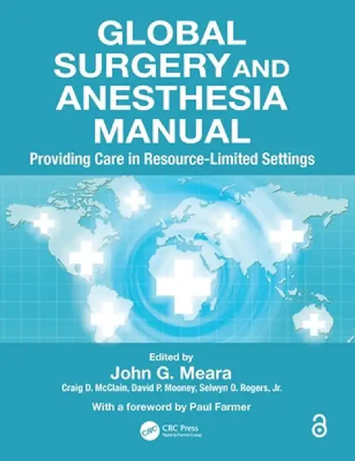 Global Surgery and Anesthesia Manual: Providing Care in Resource-Limited Settings by MD DMD MBA FACS FR Meara