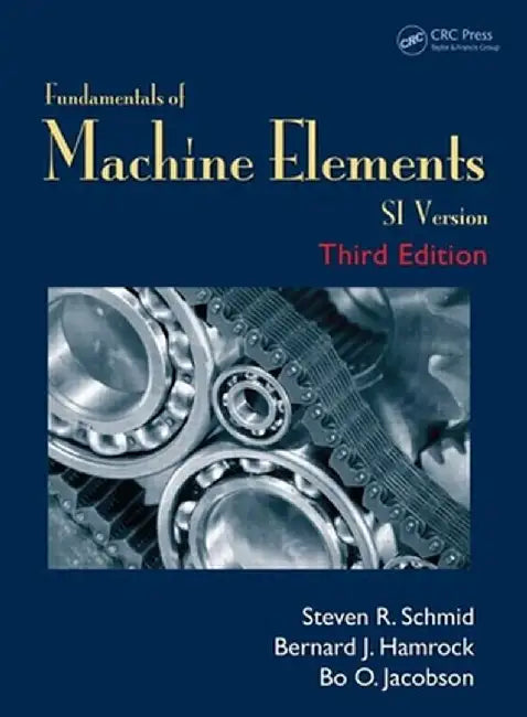 Fundamentals of Machine Elements: Si Version by Steven R. Schmid