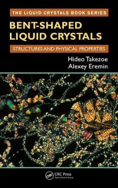 Bent-Shaped Liquid Crystals: Structures and Physical Properties by Hideo Takezoe