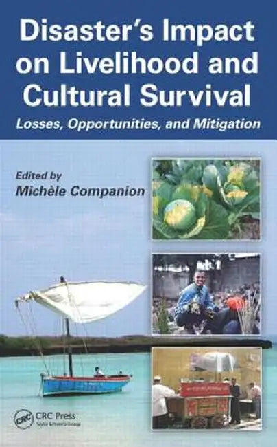 Disaster's Impact on Livelihood and Cultural Survival: Losses, Opportunities, and Mitigation by Michele Companion