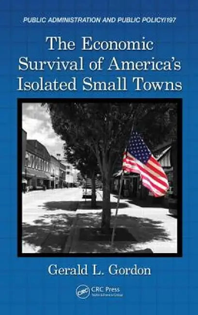 The Economic Survival of America's Isolated Small Towns by Gerald L. Gordon