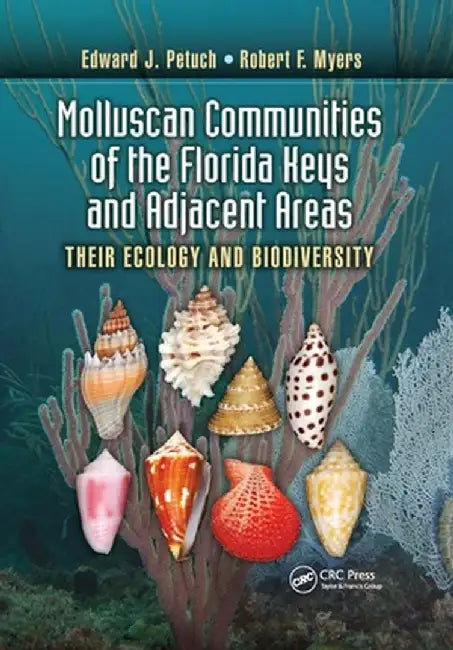 Molluscan Communities of the Florida Keys and Adjacent Areas: Their Ecology and Biodiversity by Edward J. Petuch