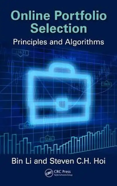 Online Portfolio Selection: Principles and Algorithms by Bin Li