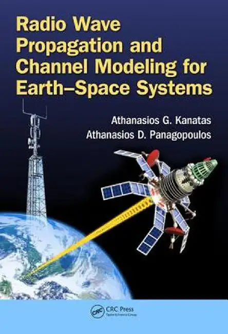 Radio Wave Propagation and Channel Modeling for Earth-Space Systems by Athanasios G. Kanatas