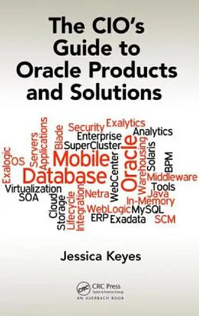The Cio's Guide to Oracle Products and Solutions by Jessica Keyes