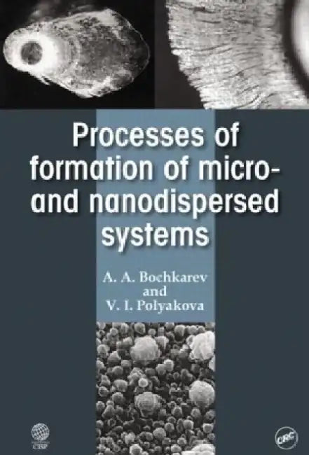 Processes of Formation of Micro -and Nanodispersed Systems by A. A. Bochkarev