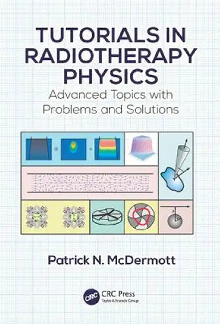 Tutorials in Radiotherapy Physics: Advanced Topics with Problems and Solutions by Patrick N. McDermott