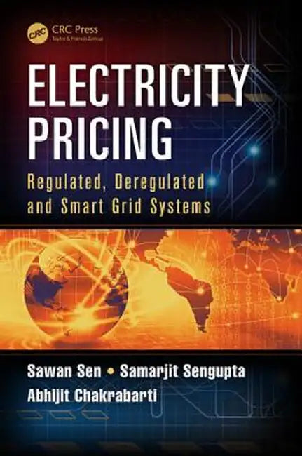 Electricity Pricing: Regulated, Deregulated and Smart Grid Systems by Sawan Sen