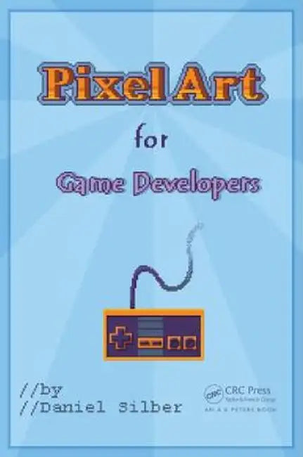 Pixel Art for Game Developers by Daniel Silber