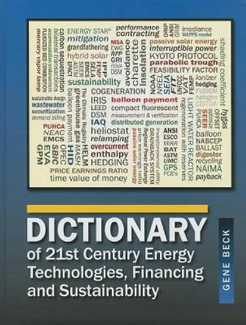 Dictionary of 21st Century Energy Technologies, Financing & Sustainability by CLP Beck CEM